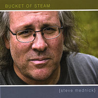 Steve Mednick - Bucket of Steam