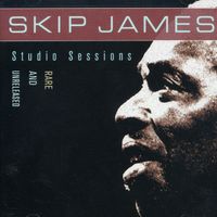 Skip James - Studio Sessions: Rare and Unreleased