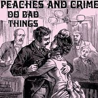 Peaches & Crime - Do Bad Things