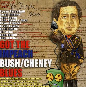 Got The Impeach Bush/ Cheney Blues