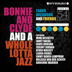 Bonnie & Clyde & A Whole Lotta Jazz: Live at 54 Below