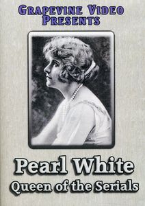 Pearl White: Queen of the Serials