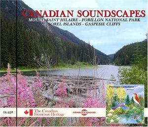 Canadian Soundscapes: Mount Saint/ Hilaire/ forillon National Park/ SorelIslands/ Gaspesie Cliffs