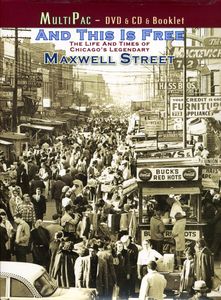 And This Is Free: The Life and Times of Chicago's Legendary Maxwell Street