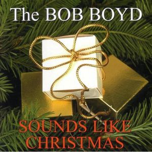 Bob Boyd Sounds Like Christmas