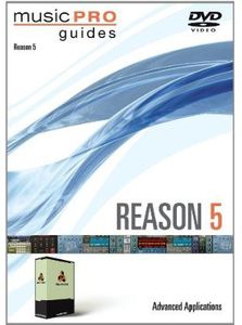 Musicpro Guides: Reason 5 Advanced Applications