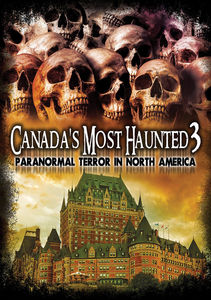 Canada's Most Haunted 3: Paranormal Terror In