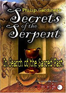 Secrets of the Serpent: In Search of the Sacred Past With Philip      Gardiner