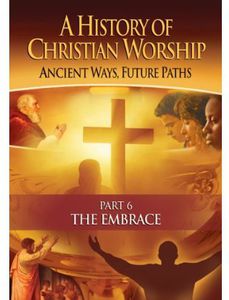 History of Christian Worship #6: The Embrace