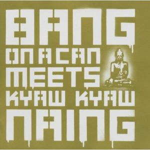 Bang on a Can Meets Kyaw Kyaw Naing