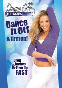Dance Off the Inches: Dance It Off and Firm Up!