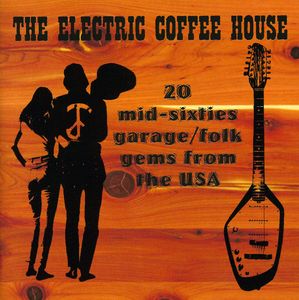 The Electric Coffee House: 20 Mid-Sixties Garage/ Folk Gems From The USA