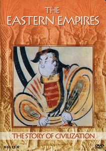 The Story of Civilization: The Eastern Empires