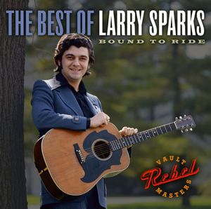The Best Of Larry Sparks: Bound To Ride