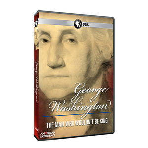 American Experience: George Washinton: The Man Who Wouldn't Be King