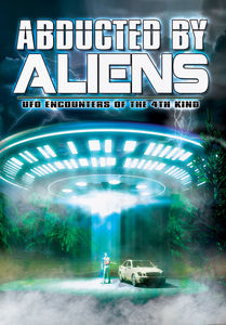 Abducted by Aliens: UFO Encounters of the 4th Kind