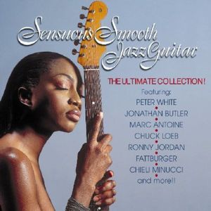 Sensuous Smooth Jazz Guitar/ The Ultimate Collection