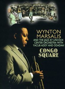 Wynton Marsalis and the Jazz at Lincoln Center Orchestra With Yacub Addy and Odadaa!: Congo Square