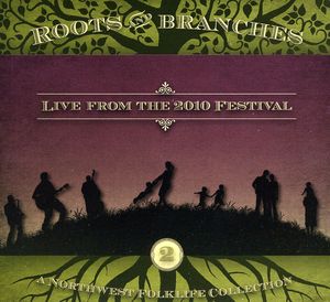 Roots and Branches, Vol. 2: Live From 2010 Northwest Folklife Festival