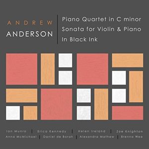 Andrew Anderson: Piano Quartet In C Minor/ Sonata For Violin AndPiano/ In Black Ink