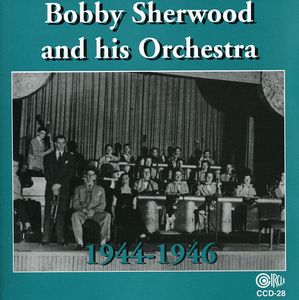Bobby Sherwood and His Orchestra, 1944-46
