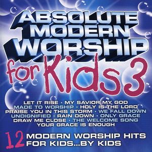 Absolute Modern Worship For Kids, Vol. 3