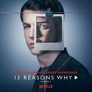 13 Reasons Why Season 2 (A Netflix Original Series Soundtrack)