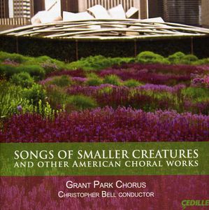 Songs of Smaller Creatures & Other American Choral