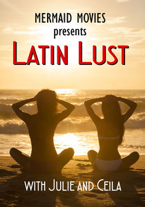 Mermaid Movies Presents: Latin Lust With Julie And Ceila