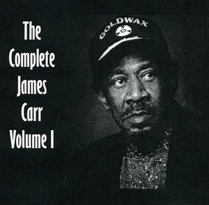 The Complete James Carr, Vol. I