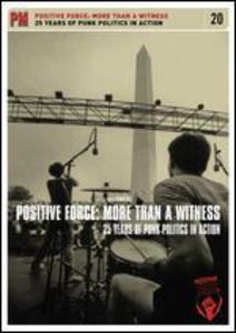 Positive Force: More Than a Witness /  25 Years of Punk Politics InAction