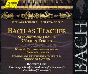 Bach As Teacher: Keyboard Works Kothen Period
