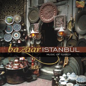 Bazaar Istanbul: Music Of Turkey