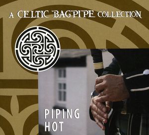 Piping Hot: A Celtic Bagpipe Collection