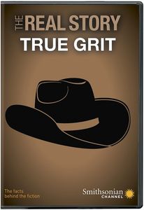 Smithsonian: The Real Story - True Grit