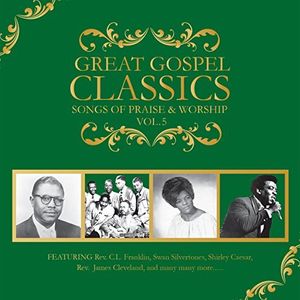 Great Gospel Classics: Songs Of Praise & Worship, Vol. 5