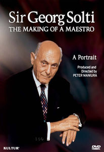 Sir Georg Solti: Making of a Maestro - Portrait