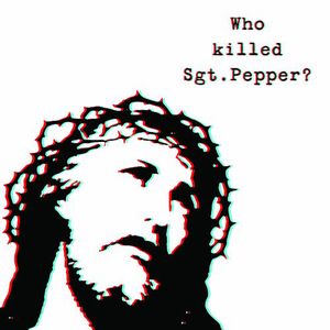 Who Killed SGT Pepper