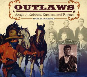 Outlaws: Songs of Robbers Rustlers & Rogues