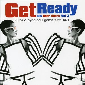 Get Ready: UK Floor Fillers, Vol. 3 - 20 Blue-Eyed Soul Gems 1966-1971
