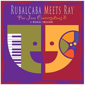 Rubalcaba Meets Ray - Pan Jazz Conversations 2