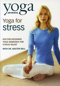 Yoga Journal's: Yoga for Stress W /  DR Baxter Bell