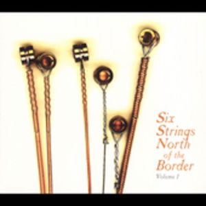 Six Strings North Of The Border, Vol. 1