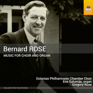 Bernard Rose: Music For Choir & Organ