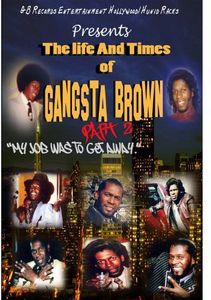 The Life and Times of Gangsta Brown Part II