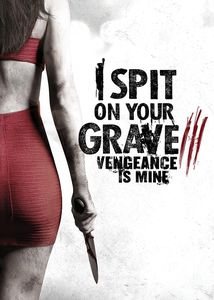 I Spit on Your Grave III: Vengeance Is Mine