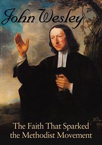 John Wesley: The Faith That Sparked Methodist Movement