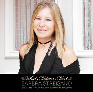 What Matters Most: Barbara Streisand Sings The Lyrics Of Alan and Marilyn Bergman