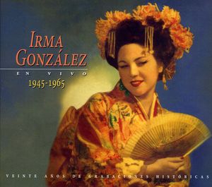 Irma Gonzalez en Vivo 1945-1965
