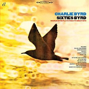 Sixties Byrd: Charlie Byrd Plays Today's Great Hits [Import]